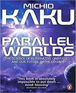 Parallel Worlds (The Science of Alternative Universes and Our Future in the Cosmos)