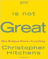 God Is Not Great (How Religion Poisons Everything)