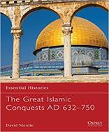 The Great Islamic Conquests AD 632–750 (Essential Histories)